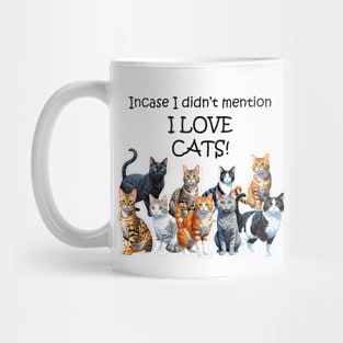 Incase I didn't mention I LOVE CATS - funny watercolour cat design Mug